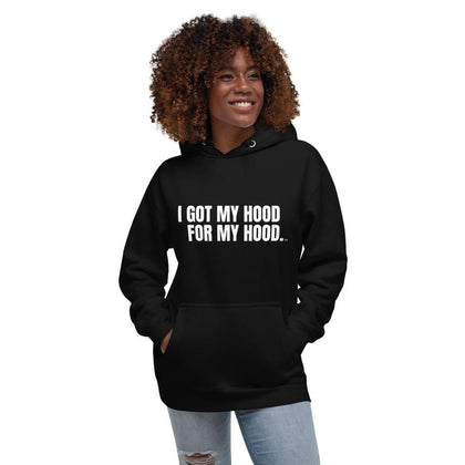 I GOT MY HOOD FOR MY HOOD - Signature Hoodie