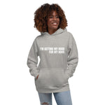 I'm Getting My Hood For My Hood - Unisex Hoodie