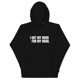 I Got My Hood For My Hood - Unisex Hoodie