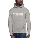 I'm Getting My Hood For My Hood - Unisex Hoodie