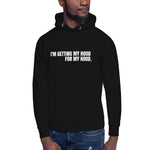 I'm Getting My Hood For My Hood - Unisex Hoodie