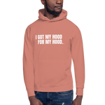 I Got My Hood For My Hood - Unisex Hoodie