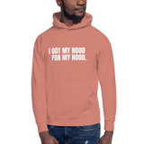 I Got My Hood For My Hood - Unisex Hoodie