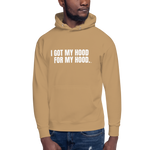 I Got My Hood For My Hood - Unisex Hoodie