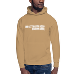 I'm Getting My Hood For My Hood - Unisex Hoodie