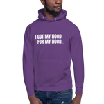 I Got My Hood For My Hood - Unisex Hoodie