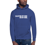 I'm Getting My Hood For My Hood - Unisex Hoodie